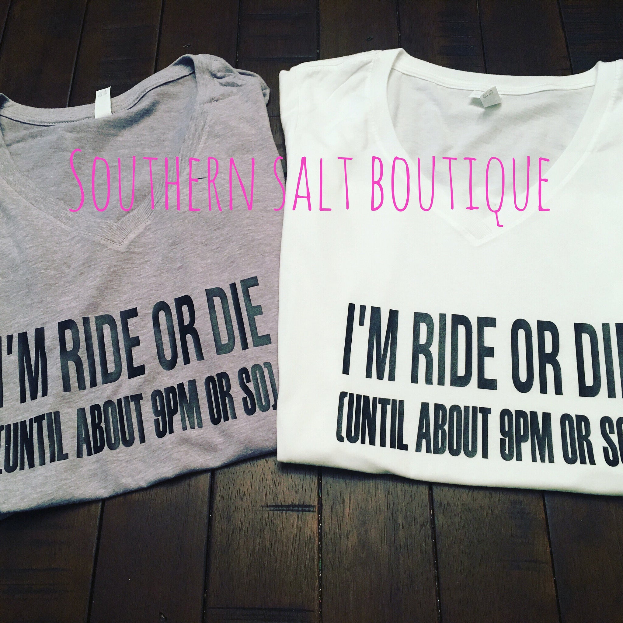 I'm Ride or Die (until about 9 pm or so) T Shirt - Mom Shirt - Funny Shirt - southernsaltboutique
