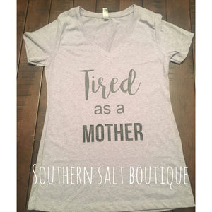 Tired as a mother T Shirt - Mom Shirt - Funny Shirt - southernsaltboutique