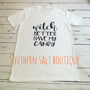 Witch Better Have My Candy T Shirt - Halloween Shirt - Funny Shirt - southernsaltboutique