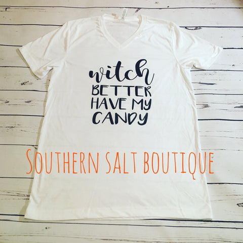 Witch Better Have My Candy T Shirt - Halloween Shirt - Funny Shirt - southernsaltboutique